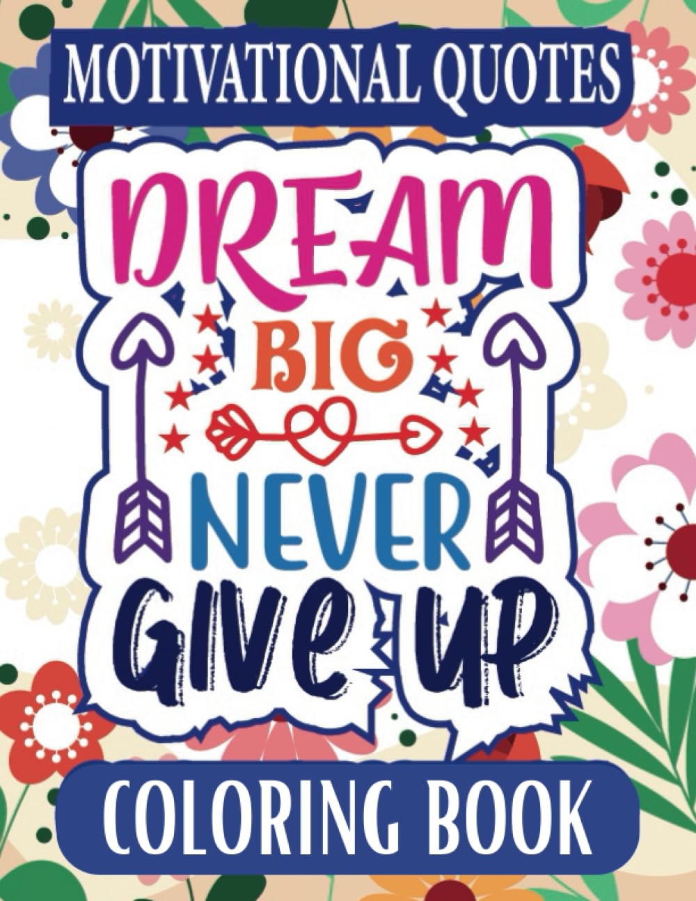 Motivational Quotes Dream Big Never Give Up Coloring Book: For Teens and Adults
