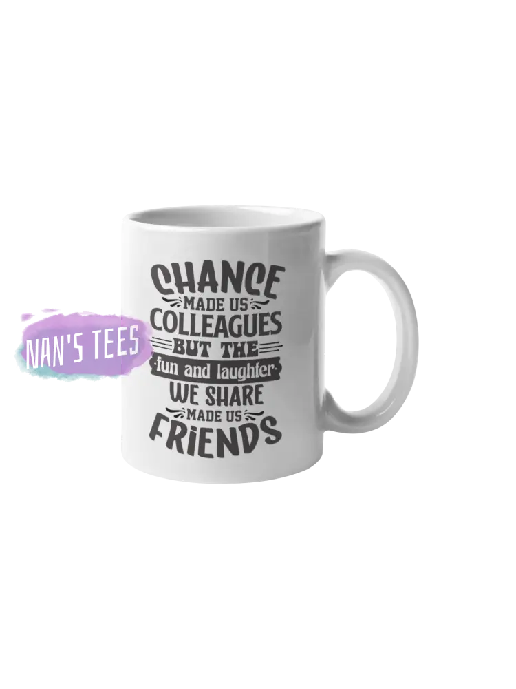 Chance Made Us Colleagues | Sarcastic Funny Gift Idea 11 Oz Ceramic Coffee Mug