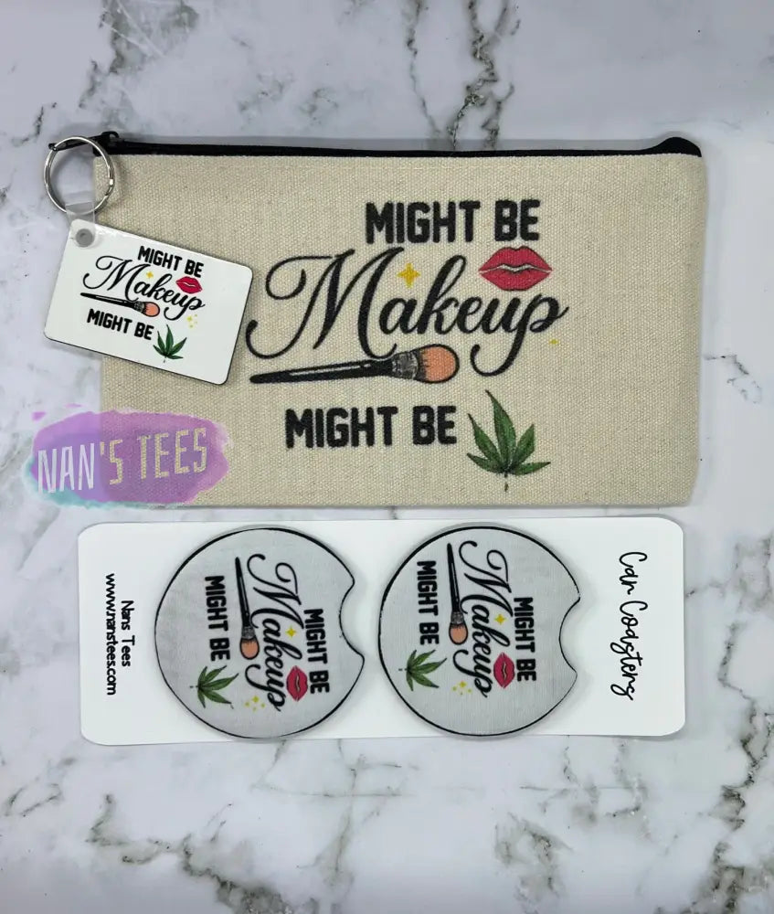 Might Be Makeup Gift Set | Cosmetic Pouch Keychain Car Coasters Set: