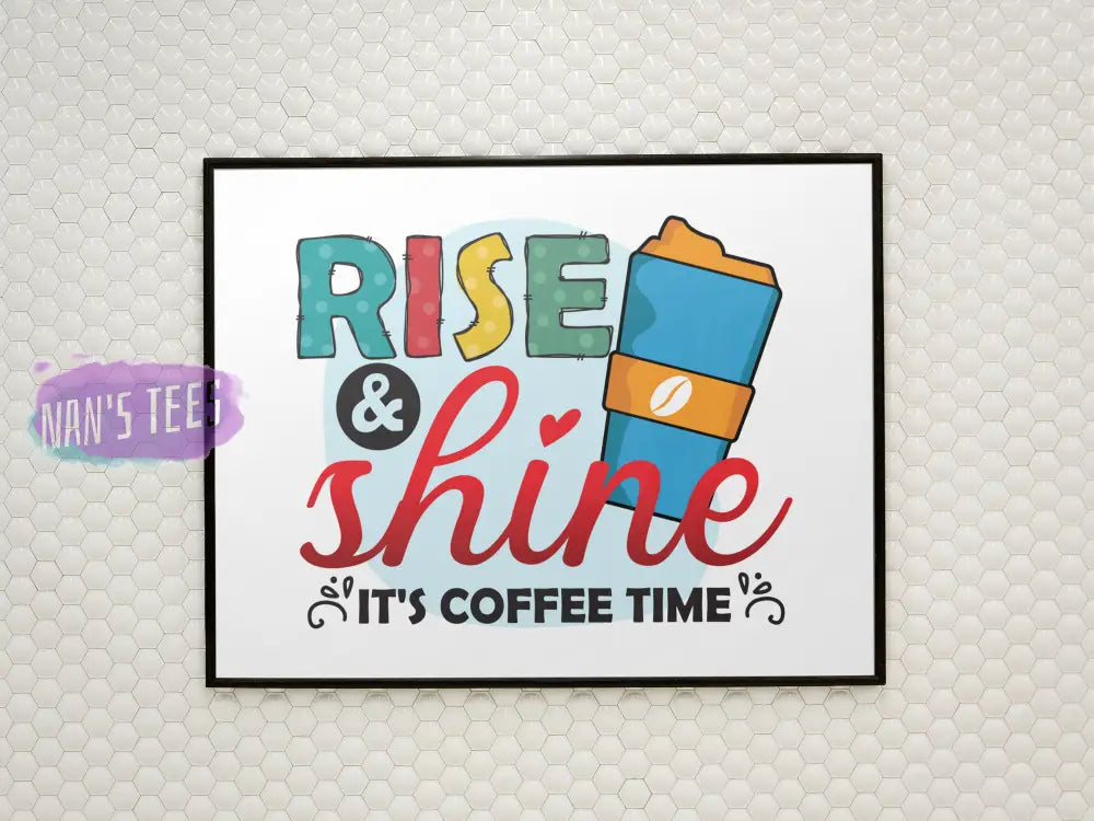 Rise And Shine Its Coffee Time - 8 X 10 Inch Unframed Art Print