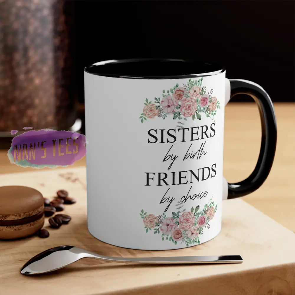 To My Sister | 11Oz Ceramic Accent Coffee Mug Sisters By Birth Friends Choice Black /
