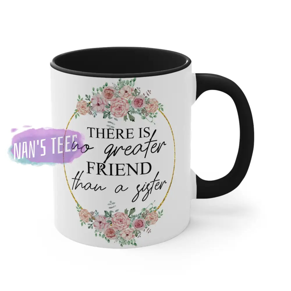To My Sister | 11Oz Ceramic Accent Coffee Mug There Is No Greater Friend