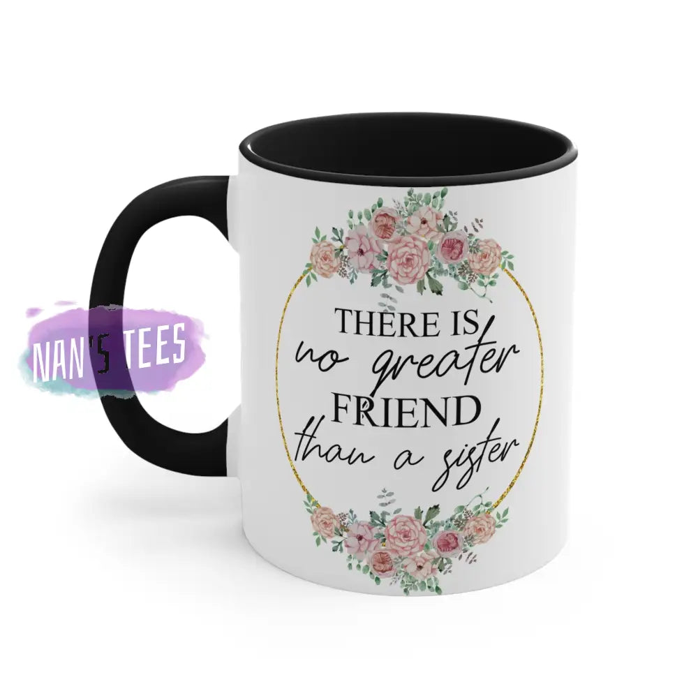 To My Sister | 11Oz Ceramic Accent Coffee Mug There Is No Greater Friend