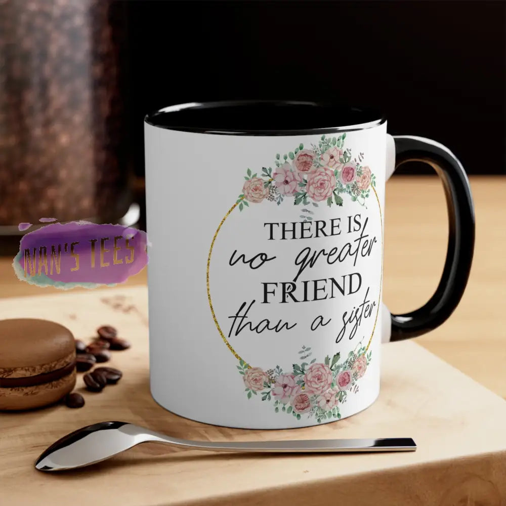 To My Sister | 11Oz Ceramic Accent Coffee Mug There Is No Greater Friend Black /