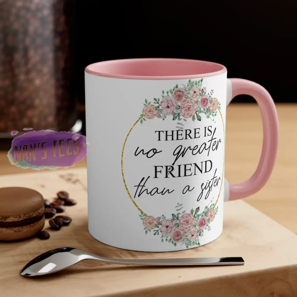 To My Sister | 11Oz Ceramic Accent Coffee Mug There Is No Greater Friend Pink /