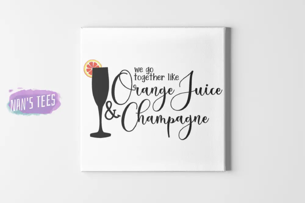 We Go Together Like Orange Juice And Champagne Home Decor Canvas Wall Art 8 X
