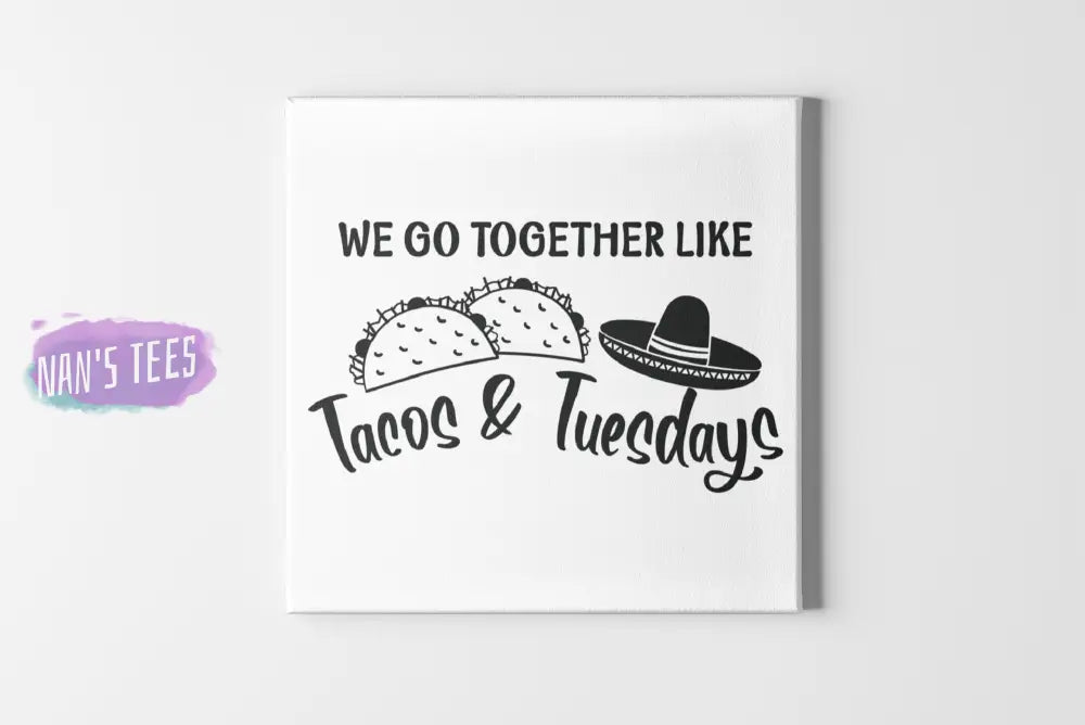 We Go Together Like Tacos And Tuesdays Home Decor Canvas Wall Art 8 X