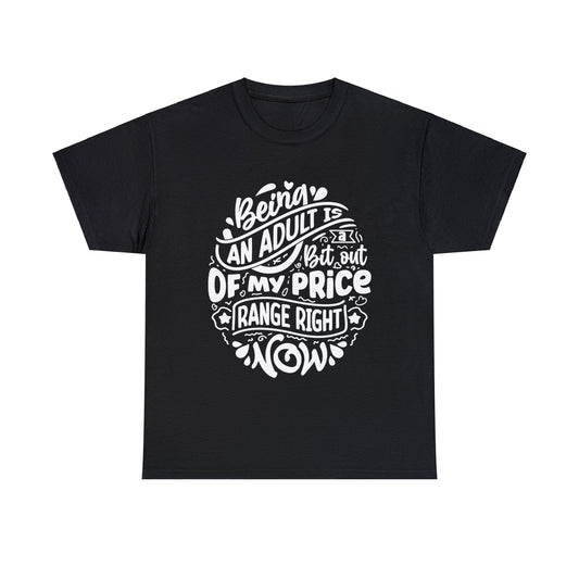 Being an Adult is Out of My Price Range | Sarcastic Quotes Graphic Wear | Funny Quotes | T-Shirt | Unisex Heavy Cotton Tee