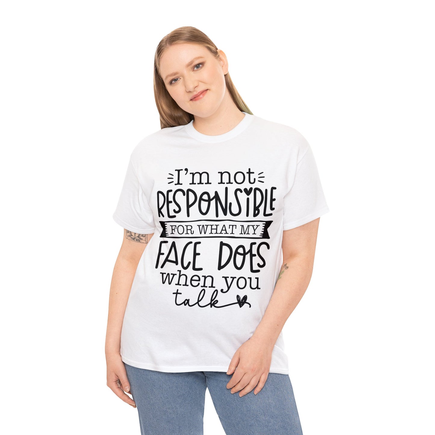 I'm Not Responsible for What My Face Does When You Talk | Sarcastic Quotes Graphic Wear | Funny Quotes | T-Shirt | Unisex Heavy Cotton Tee