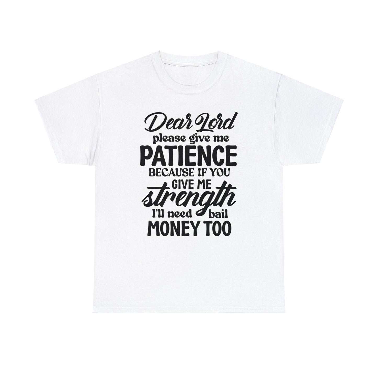 Dear Lord Please Give Me Patience | Sarcastic Quotes Graphic Wear | Funny Quotes | T-Shirt | Unisex Heavy Cotton Tee