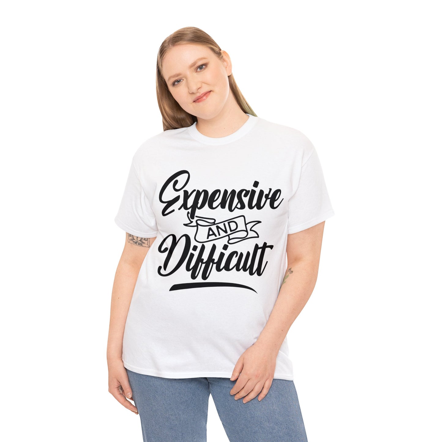 Expensive and Difficult | Sarcastic Quotes Graphic Wear | Funny Quotes | T-Shirt | Unisex Heavy Cotton Tee