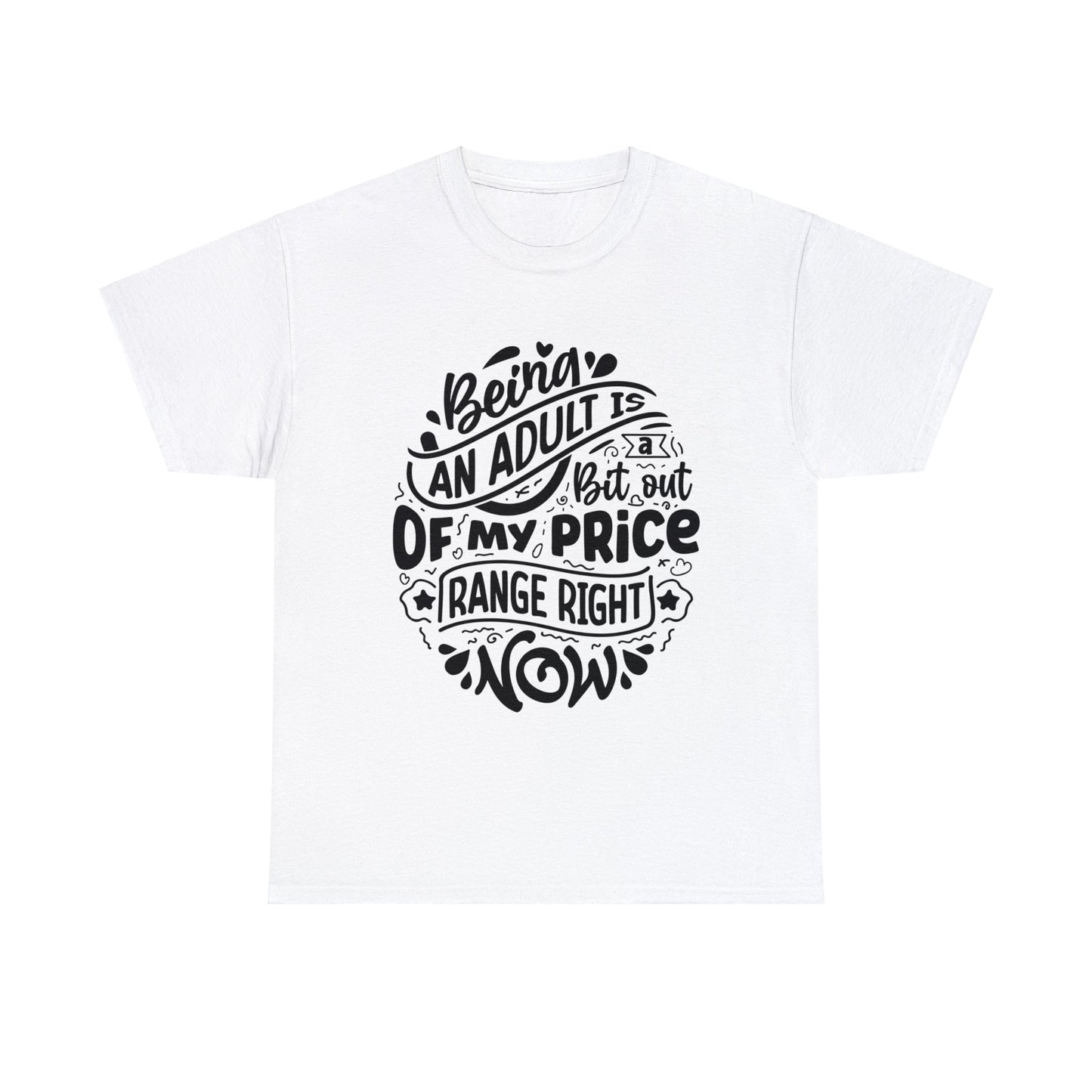 Being an Adult is Out of My Price Range | Sarcastic Quotes Graphic Wear | Funny Quotes | T-Shirt | Unisex Heavy Cotton Tee