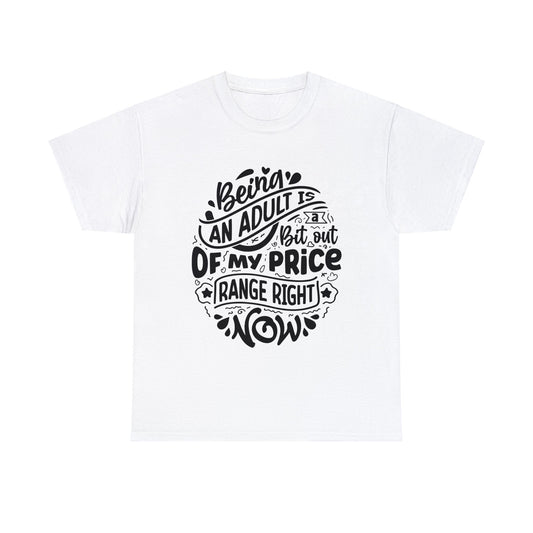 Being an Adult is Out of My Price Range | Sarcastic Quotes Graphic Wear | Funny Quotes | T-Shirt | Unisex Heavy Cotton Tee