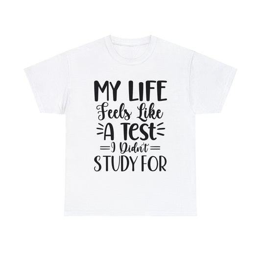 My Life Feels Like a Test I Didn't Study For | Sarcastic Quotes Graphic Wear | Funny Quotes | T-Shirt | Unisex Heavy Cotton Tee