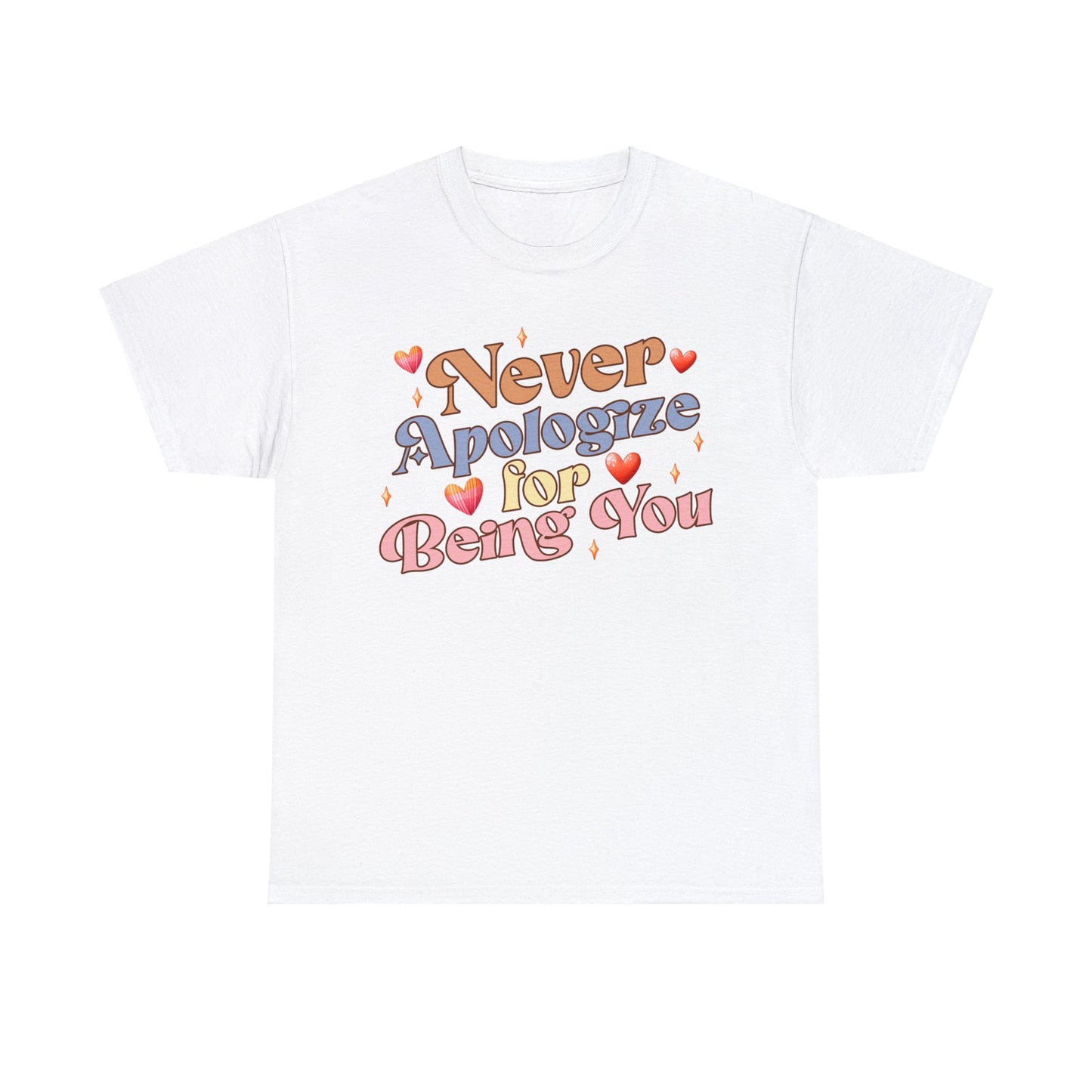 Never Apologize for Being You | Self-Love Themed Graphic Wear | Self-Love Quotes | Short Sleeve T-Shirt | Unisex Heavy Cotton Tee