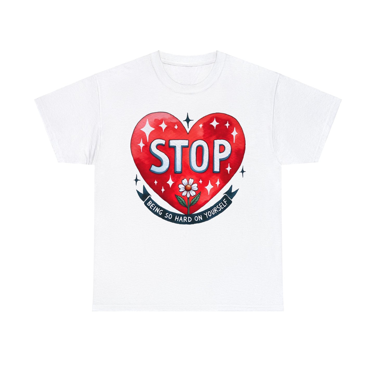 Stop Being So Hard on Yourself | Self-Love Themed Graphic Wear | Self-Love Quotes | Short Sleeve T-Shirt | Unisex Heavy Cotton Tee