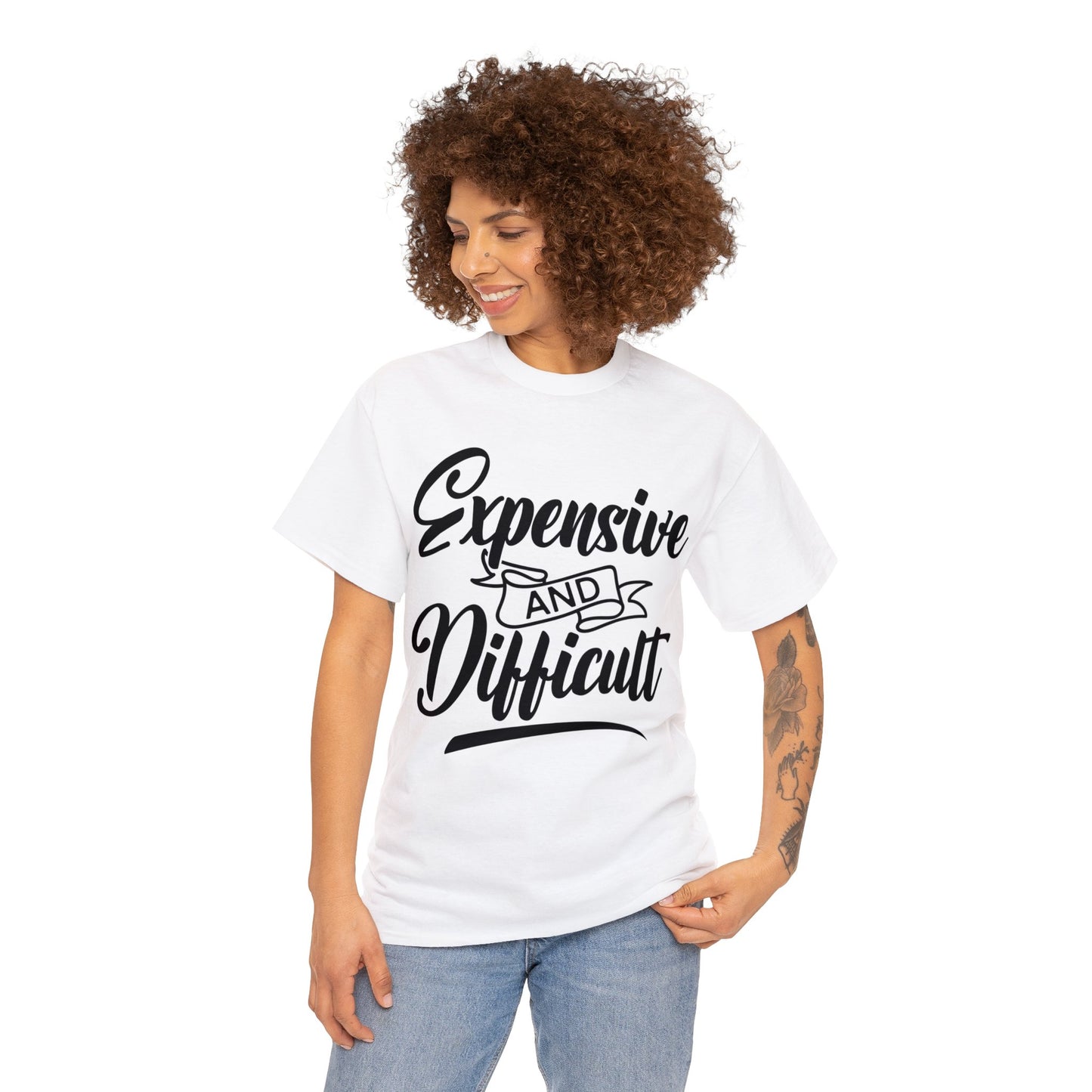 Expensive and Difficult | Sarcastic Quotes Graphic Wear | Funny Quotes | T-Shirt | Unisex Heavy Cotton Tee