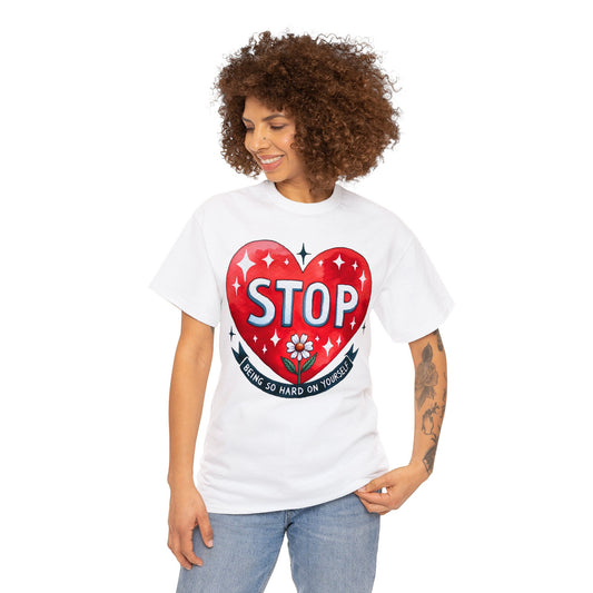 Stop Being So Hard on Yourself | Self-Love Themed Graphic Wear | Self-Love Quotes | Short Sleeve T-Shirt | Unisex Heavy Cotton Tee