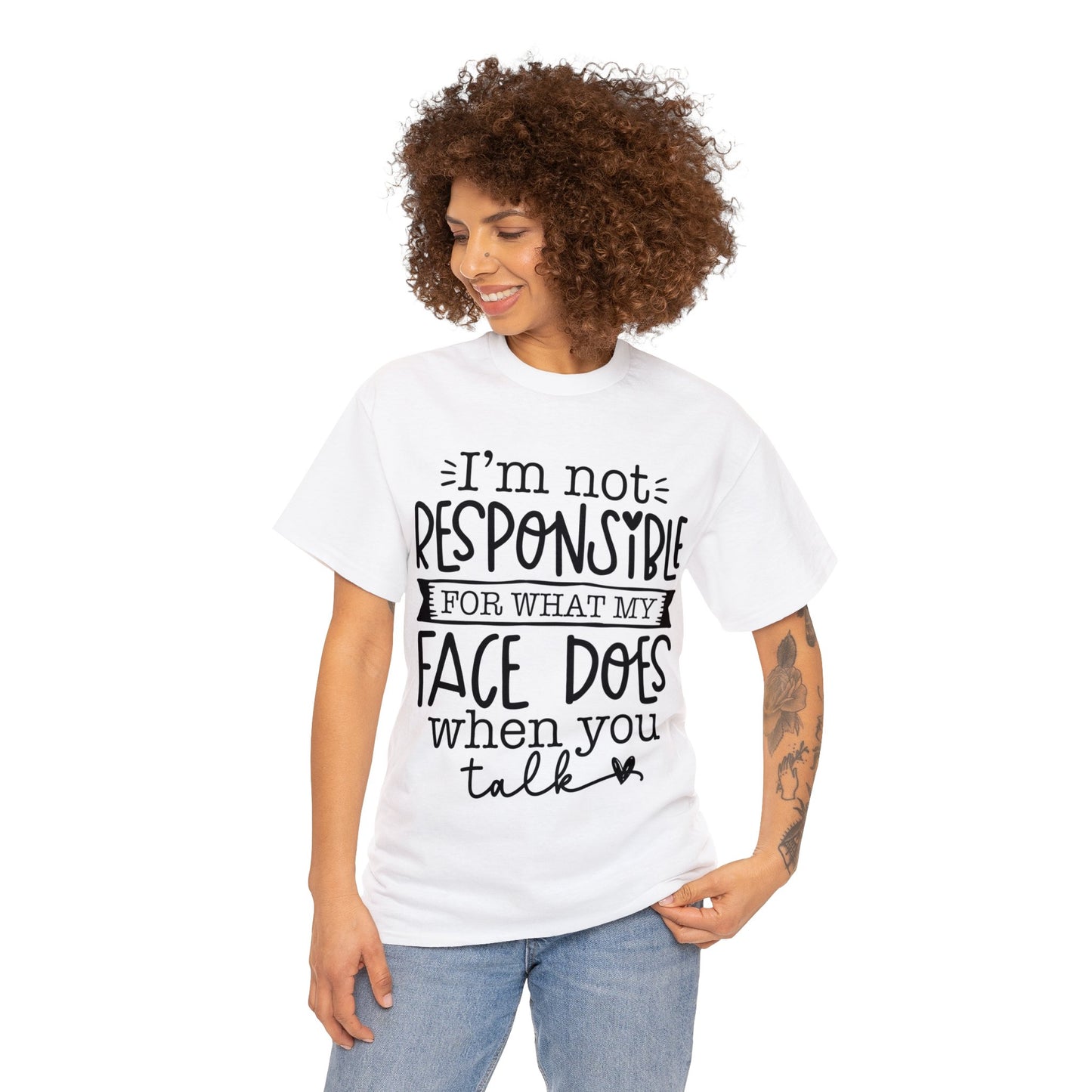 I'm Not Responsible for What My Face Does When You Talk | Sarcastic Quotes Graphic Wear | Funny Quotes | T-Shirt | Unisex Heavy Cotton Tee