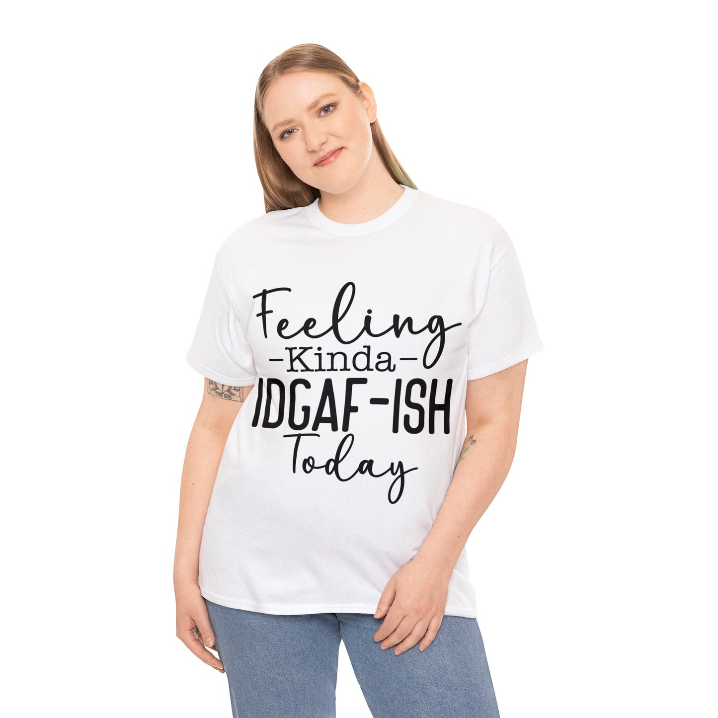 Feeling Kinda IDGAF-ISH Today | Sarcastic Quotes Graphic Wear | Funny Quotes | T-Shirt | Unisex Heavy Cotton Tee