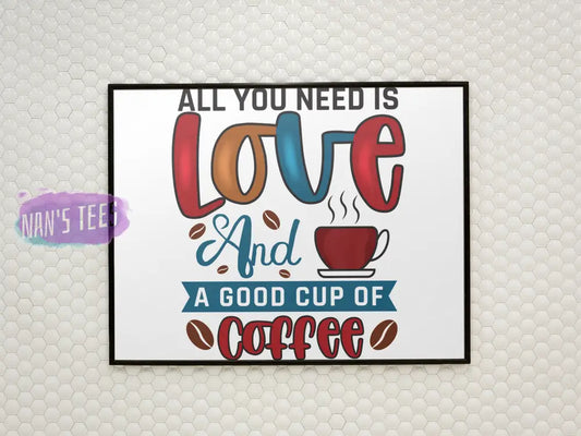 All You Need Is Love And A Good Cup Of Coffee - 8 X 10 Inch Unframed Art Print