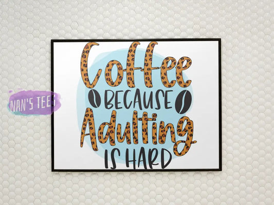 Coffee Because Adulting Is Hard - 8 X 10 Inch Unframed Art Print