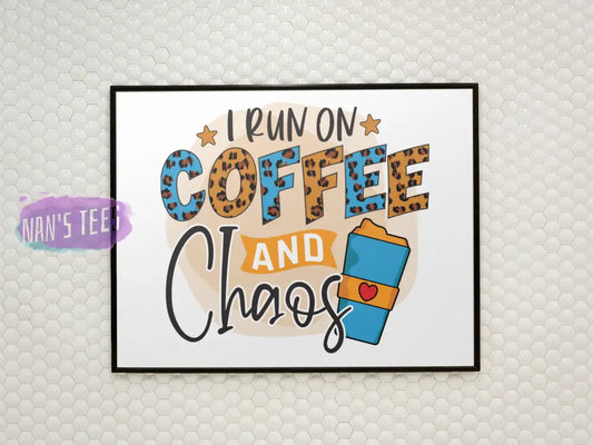 I Run On Coffee And Chaos - 8 X 10 Inch Unframed Art Print