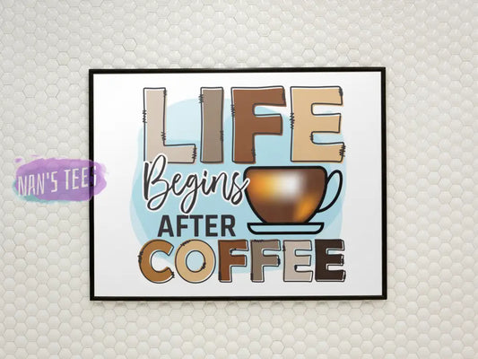 Life Begins After Coffee - 8 X 10 Inch Unframed Art Print