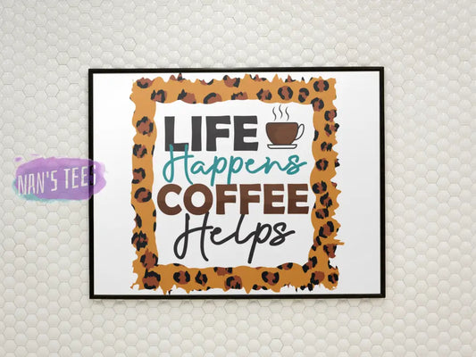 Life Happens Caffeine Helps - 8 X 10 Inch Unframed Art Print