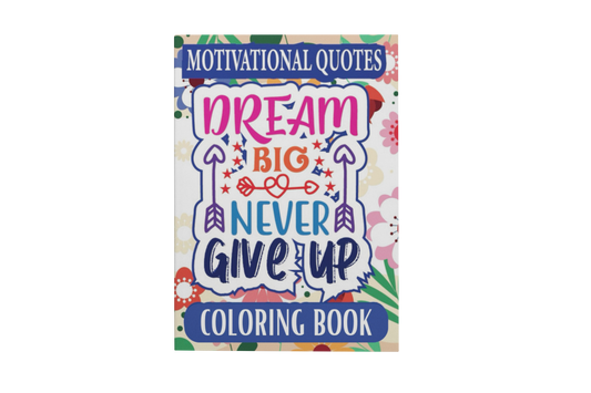 Motivational Quotes Dream Big Never Give Up Coloring Book: For Teens and Adults