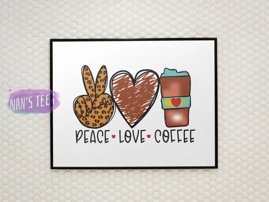 Peace Love Coffee - 8 X 10 Inch Unframed Art Print